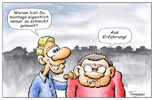 Cartoon: Montags-Blues (medium) by Troganer tagged montag,stimmung,laune,wochenanfang,streß