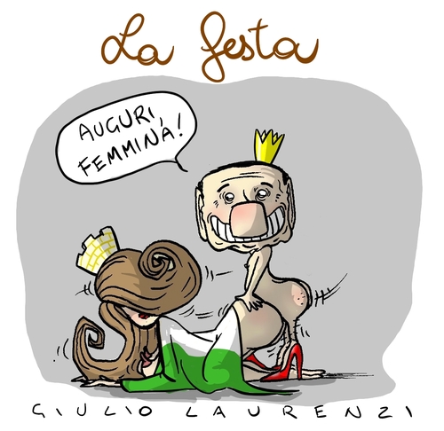 Cartoon: La Festa (medium) by Giulio Laurenzi tagged auguri,femmina,berlusconi,silvio