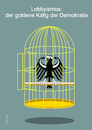 Cartoon: Lobbyismus - der goldene Käfig d (small) by Büro für gehobenen Unfug tagged lobby,lobbyismus,korruption,machtmissbrauch,gier,geld,macht