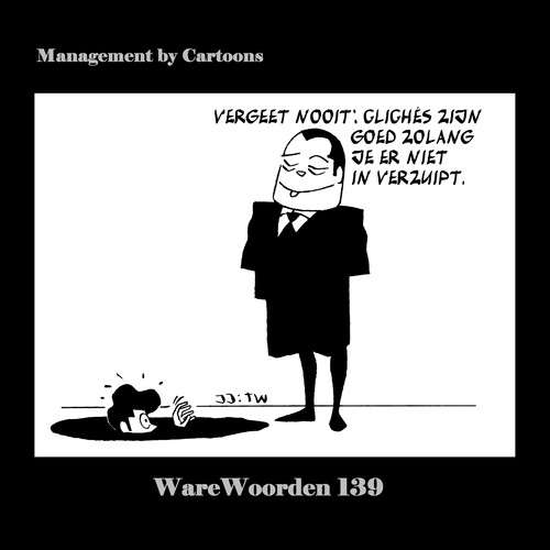 Cartoon: WaWo_139 Cliches zijn goed (medium) by MoArt Rotterdam tagged vergeetnooit,cliche,verzuipen,clicheszijngoed,warewoorden,managementcartoons,managementbycartoons,joremjeukze,tinuswink,managementadvies,modernkantoorleven,overlevenopkantoor
