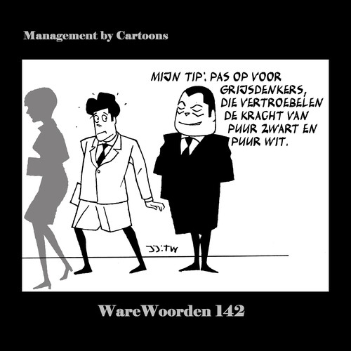 Cartoon: WaWo_142 Pas op Grijsdenkers! (medium) by MoArt Rotterdam tagged overlevenopkantoor,modernkantoorleven,managementadvies,tinuswink,joremjeukze,managementbycartoons,managementcartoons,warewoorden,pasop,grijsdenkers,vertroebelen,puurzwart,puurwit,kracht,mijntip