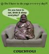Cartoon: CouchYogi Do yoga everyday (small) by MoArt Rotterdam tagged yoga,couchyogi,everyday,eatdrinksleep,doyoga,yogatoons,yogahumor,yogaphilosophy