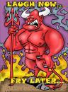 Cartoon: Laugh Now  Fry Later (small) by subwaysurfer tagged cartoon,devil,satan,hell