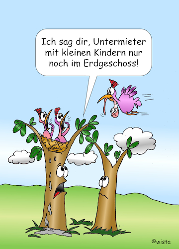 Cartoon: Untermieter (medium) by wista tagged mieter,untermieter,vermieter,wohnung,vermieten,kind,kinder,erdgeschoss,paterre,preis,kosten,nebenkosten,lärm,schmutz,baum,bäume,garten,vogel,vögel,nest,vogelhaus,vertrag,mietvertrag,recht,rechtsstreit,mieter,untermieter,vermieter,wohnung,vermieten,kind,kinder,erdgeschoss,paterre,preis,kosten,nebenkosten,lärm,schmutz,baum,bäume,garten,vogel,vögel,nest,vogelhaus,vertrag,mietvertrag,recht,rechtsstreit