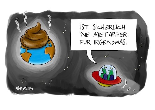 Cartoon: Metapher (medium) by Holga Rosen tagged welt,erde,scheiße,außerirdische,metapher,welt,erde,scheiße,außerirdische,metapher