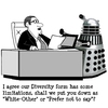 Cartoon: Diversity Who (small) by cartoonsbyspud tagged cartoon,spud,hr,recruitment,office,life,outsourced,marketing,it,finance,business,paul,taylor