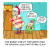 Cartoon: The Worst Job at the North Pole. (small) by mikess tagged christmas christmastime santa claus xmas north pole reindeer elves santas little helpers december 25th workshop mrs thong bum buttocks jobs bad crappy continue education smart educated student get an job dead end to stay in school go back advancement grad
