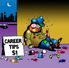 Cartoon: career tips (small) by toons tagged careers,tips,bankrupt,gfc,begging,money,failure,financial,adviser,brokerage,wall,st,footsie,dow,jones,work,employment,employee