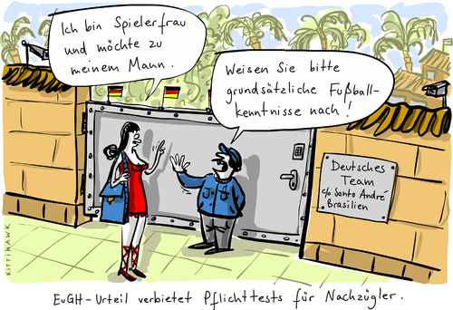 Cartoon: Tests (medium) by kittihawk tagged kittihawk,2014,fußball,wm,weltmeisterschaft,deutschland,nationalmannschaft,brasilien,test,sprachkenntnise,deutsch,verpflichtende,nachzügler,familienzusammenführung,integration,eugh,urteil,verbietet,spielerfrau,quartier,deutsche,mannschaft,kittihawk,2014,fußball,wm,weltmeisterschaft,deutschland,nationalmannschaft,brasilien,test,sprachkenntnise,deutsch,verpflichtende,nachzügler,familienzusammenführung,integration,eugh,urteil,verbietet,spielerfrau,quartier,deutsche,mannschaft