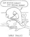 Cartoon: whale bullies (small) by sardonic salad tagged whale,bullies,cartoon,comic,sardonicsalad