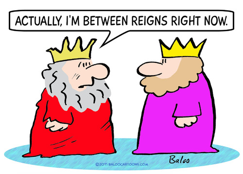 Cartoon: between reigns kings actually (medium) by rmay tagged between,reigns,kings,actually