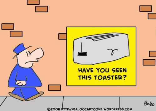 Cartoon: HAVE YOU SEEN THIS TOASTER (medium) by rmay tagged have,you,seen,this,toaster