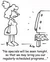 Cartoon: regularly scheduled programs (small) by rmay tagged regularly,scheduled,programs,specials